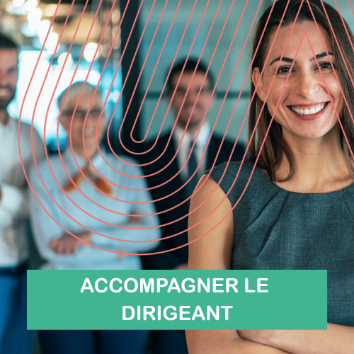 ACCOMPAGNER LE DIRIGEANT