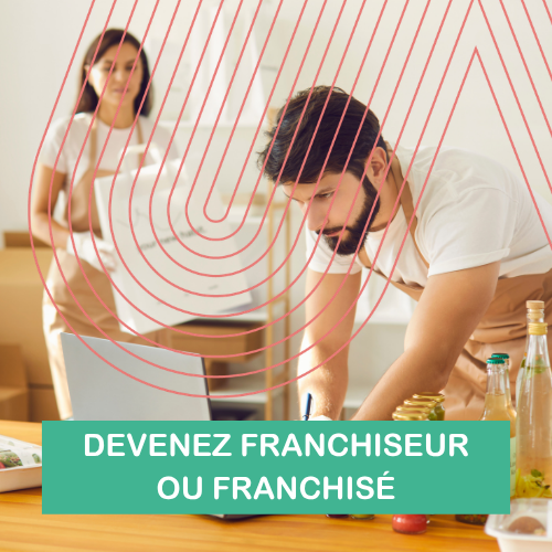 DEVENEZ FRANCHISEUR OU FRANCHISÉ